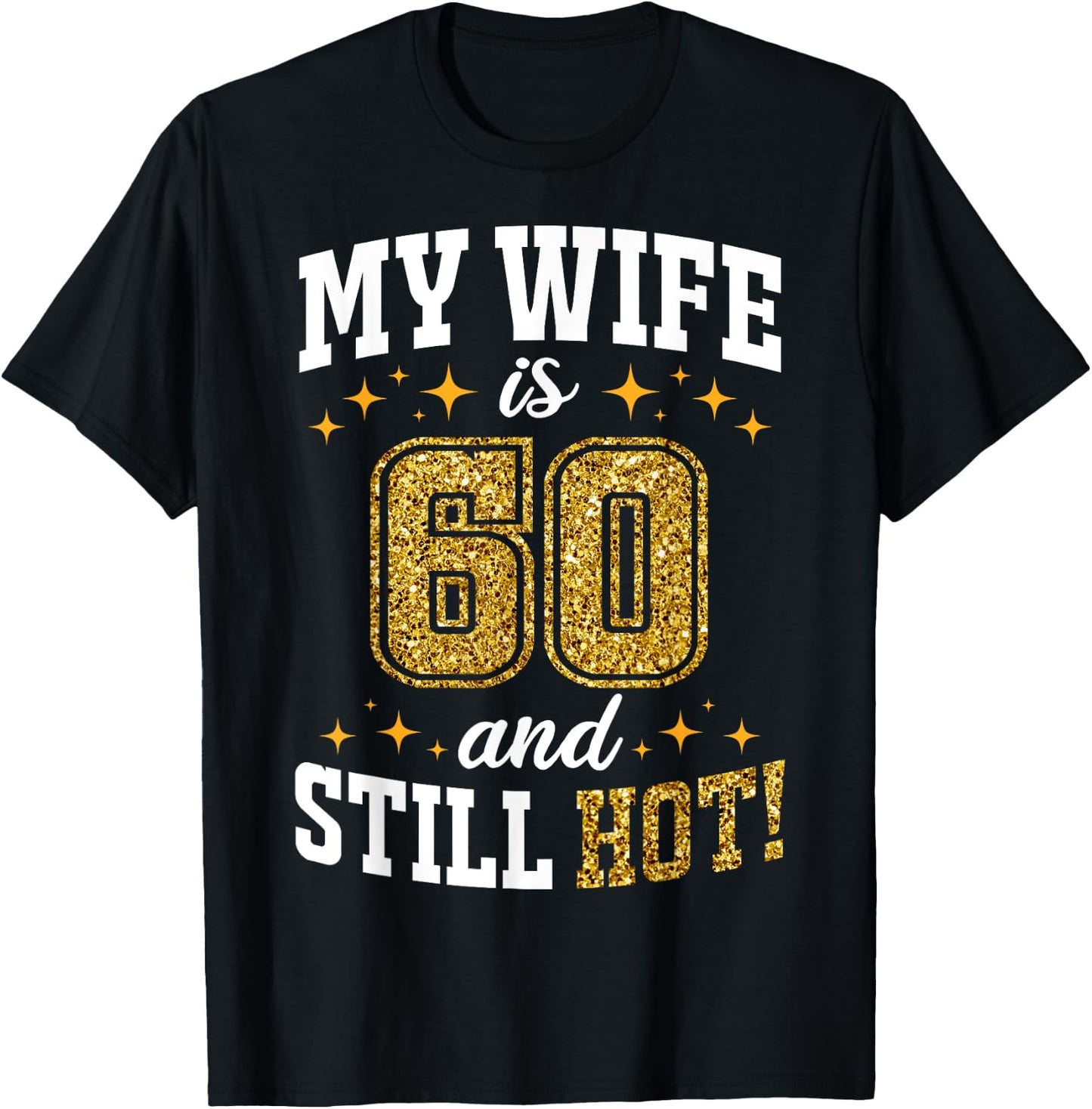 My Wife Is 60 Year Old Birthday And Still Hot 60th B-Day T-Shirt - T-Shirt | Black