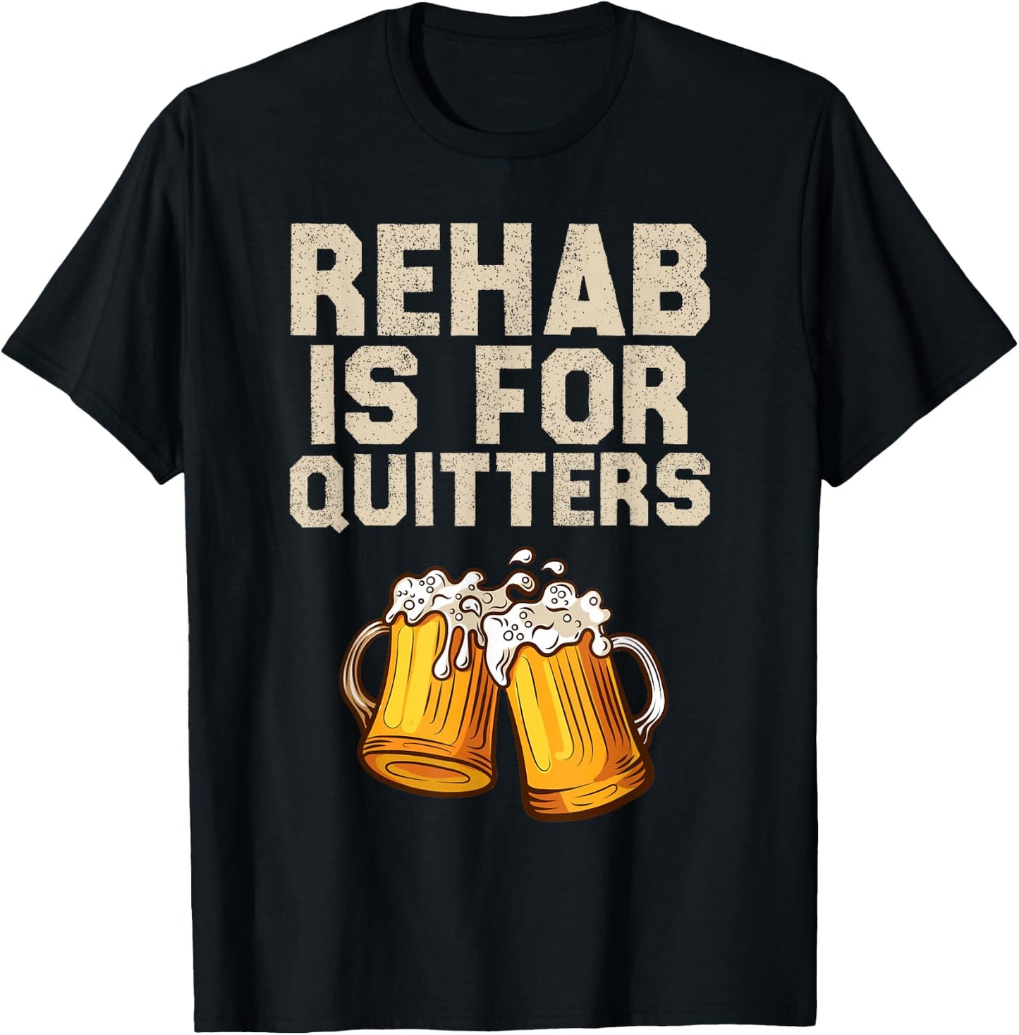 Rehab Is For Quitters - Funny Alcohol Rehabilitation Beer T-Shirt - T-Shirt | Black