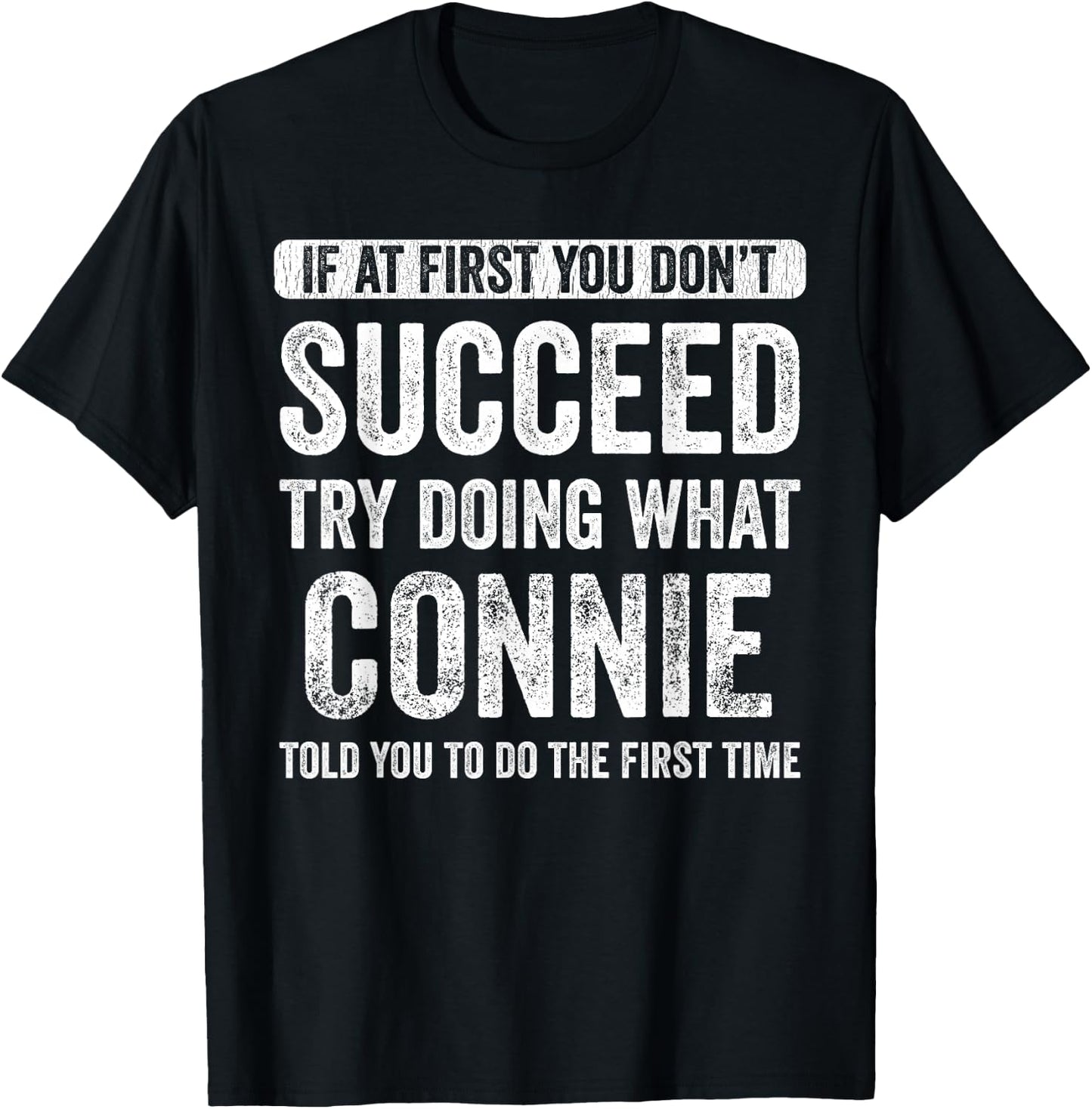 Connie If At First You Don't Succeed Try Doing What Connie T-Shirt - T-Shirt | Black