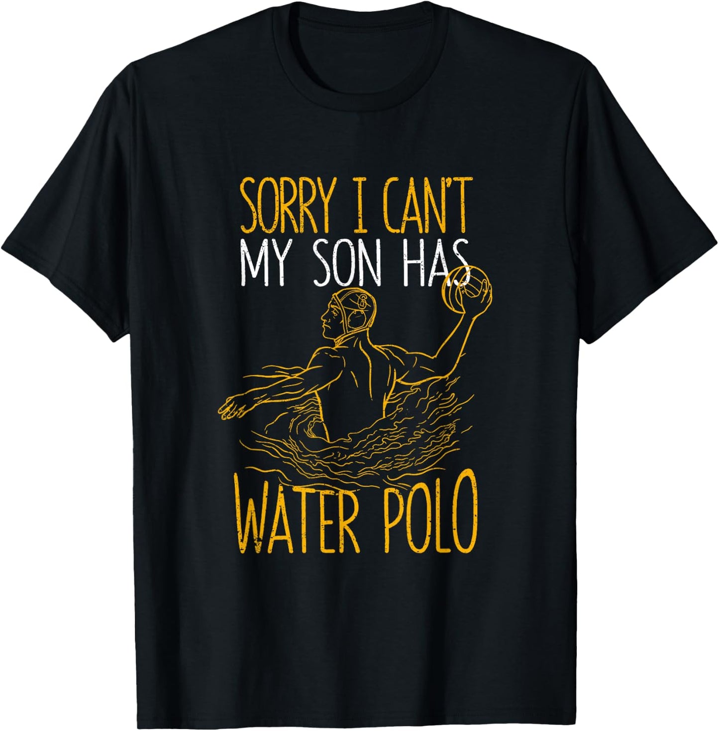 Sorry I Can't My Son Has Water Polo Funny Mom Dad Training T-Shirt - T-Shirt | Black