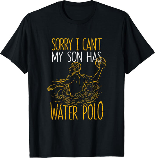 Sorry I Can't My Son Has Water Polo Funny Mom Dad Training T-Shirt - T-Shirt | Black