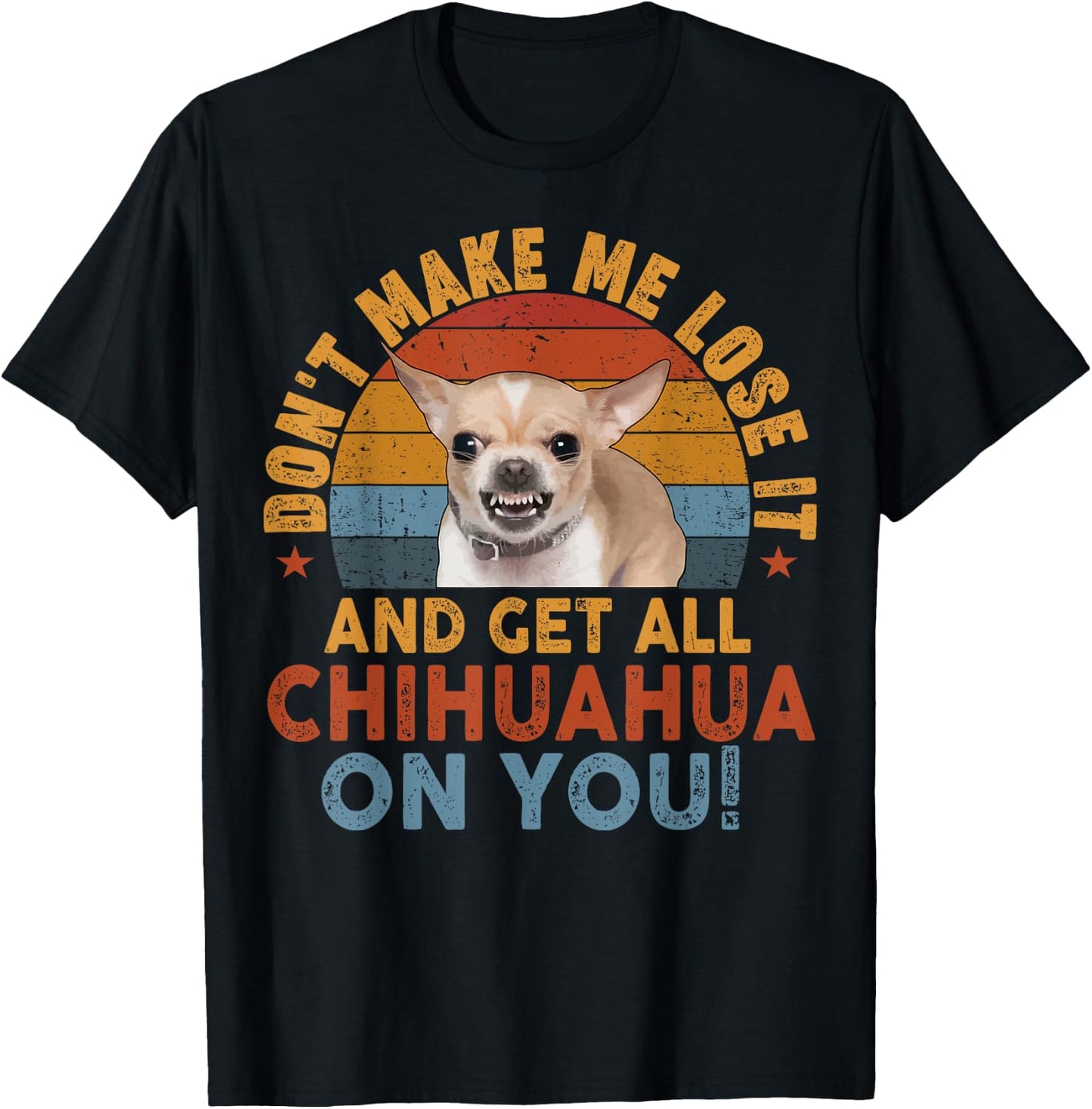 Funny Chihuahua Dont Make Me Lose It Dog Mom Dad Gift T-Shirt - T-Shirt | Black