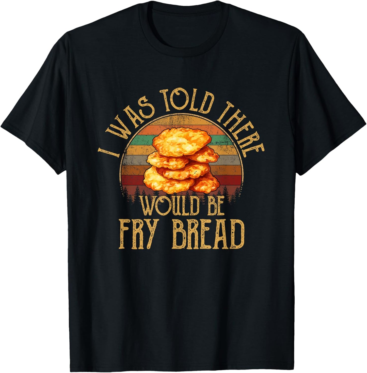 I was told there would be fry bread Native fry bread T-Shirt - T-Shirt | Black