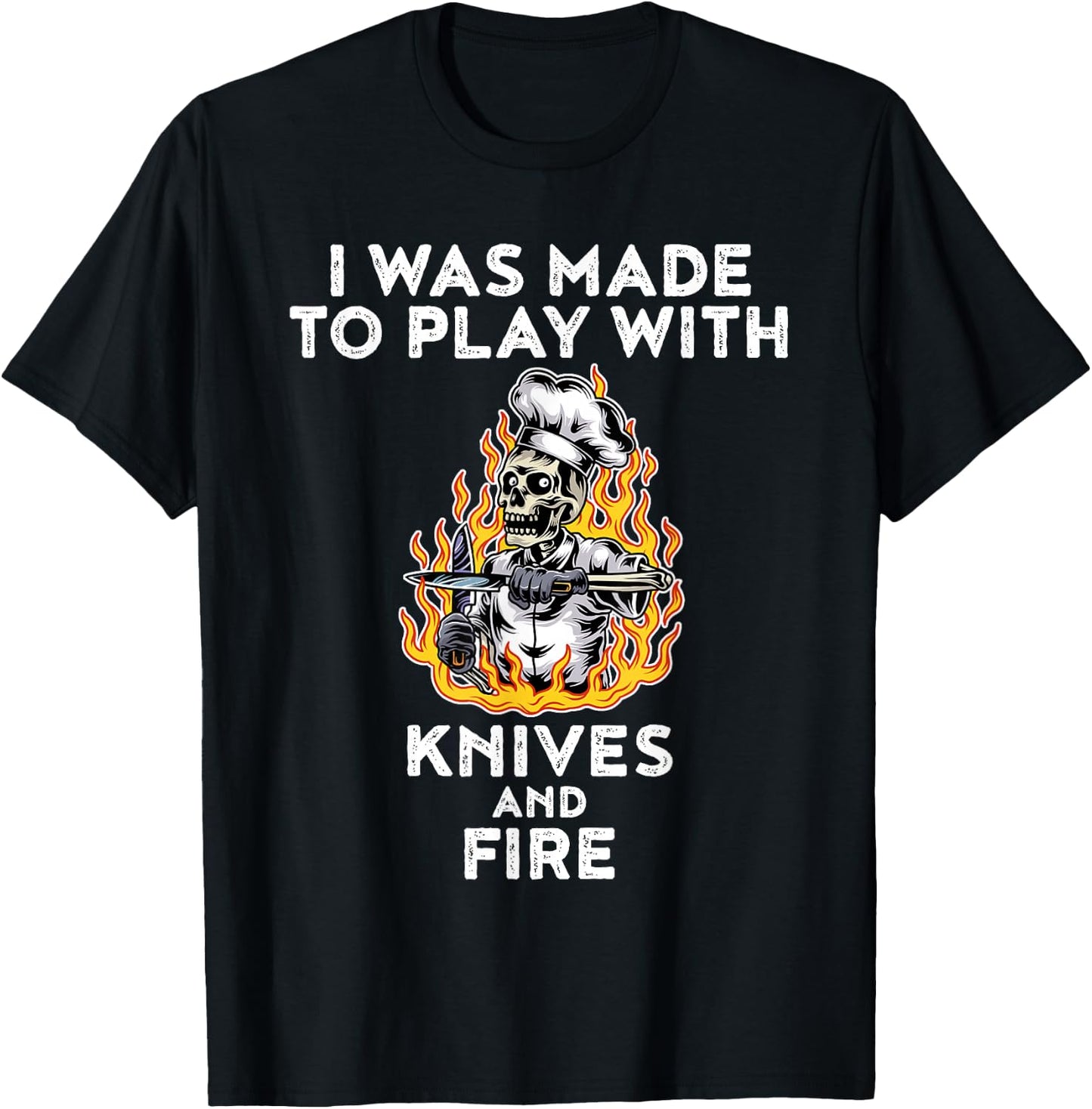 I Was Made To Play With Knives And Fire T-Shirt - T-Shirt | Black