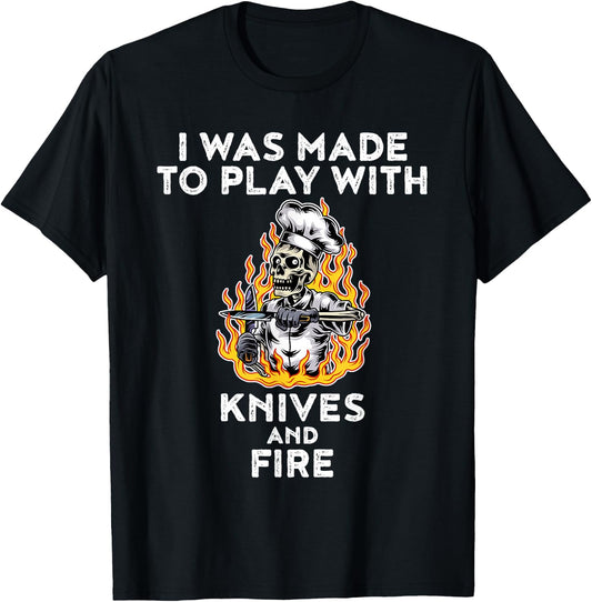 I Was Made To Play With Knives And Fire T-Shirt - T-Shirt | Black