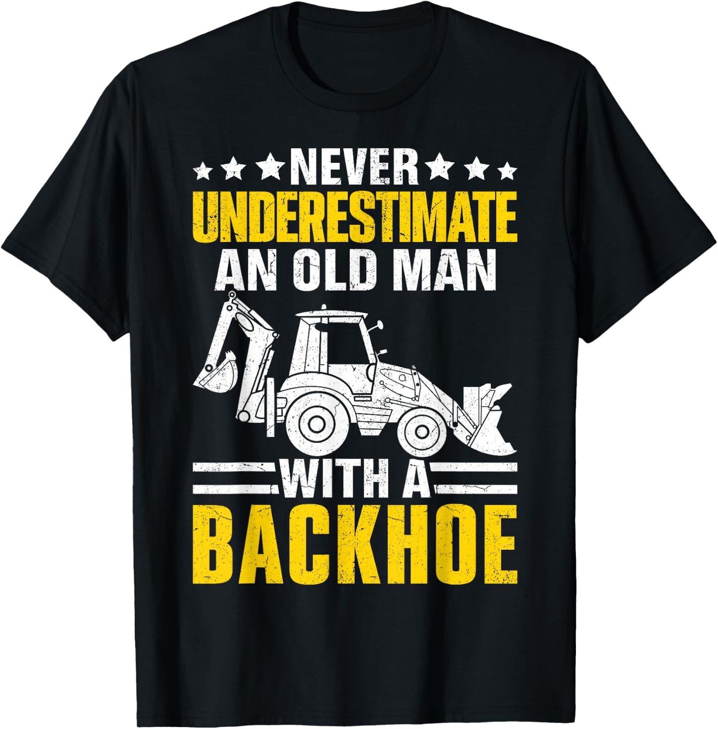 An Old Man With A Backhoe Funny Operator Heavy Equipment HEO T-Shirt - T-Shirt | Black