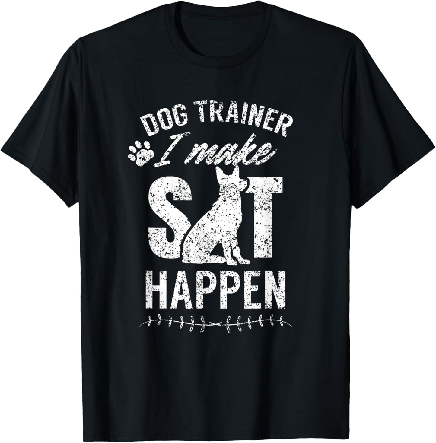Dog Trainer - I Make Sit Happen Handler Service Training T-Shirt - T-Shirt | Black