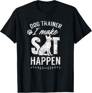 Dog Trainer - I Make Sit Happen Handler Service Training T-Shirt - T-Shirt | Black