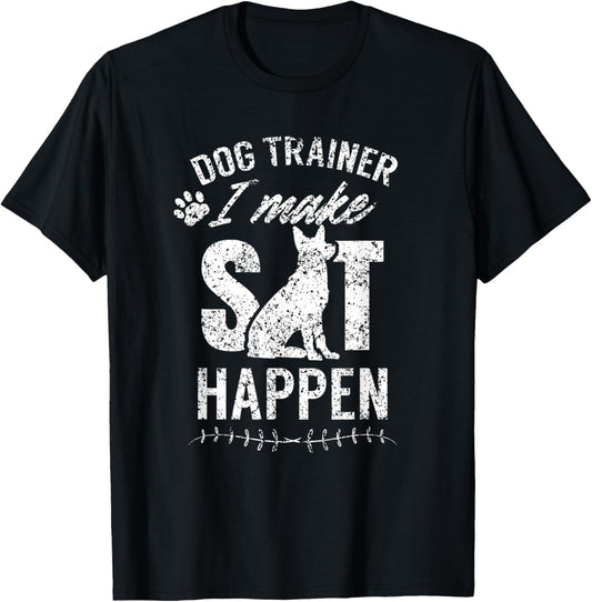 Dog Trainer - I Make Sit Happen Handler Service Training T-Shirt - T-Shirt | Black