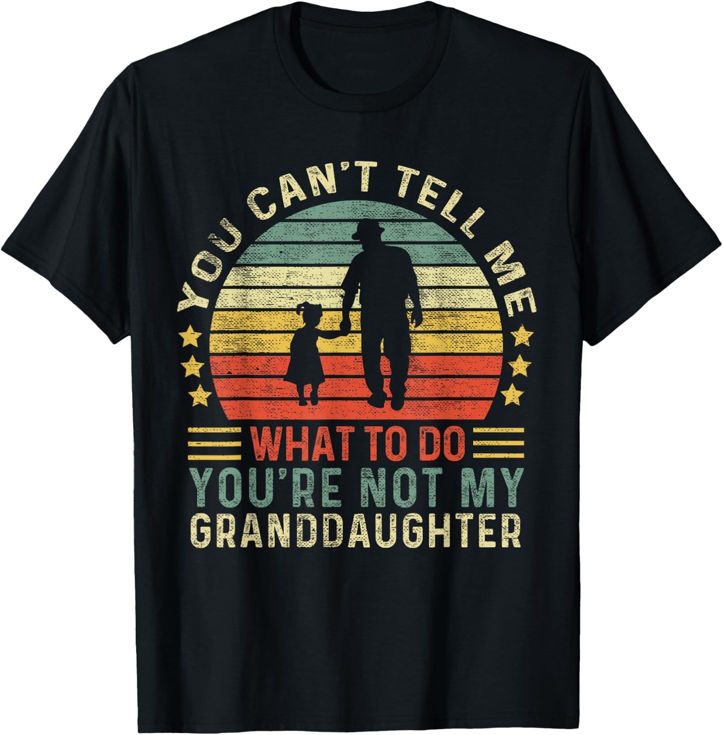 You Can't Tell Me What To Do You're Not My Granddaughter T-Shirt - T-Shirt | Black