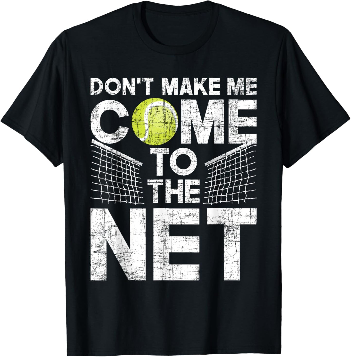 Don't Make Me Come To The Net - Tennis Player T-Shirt - T-Shirt | Black