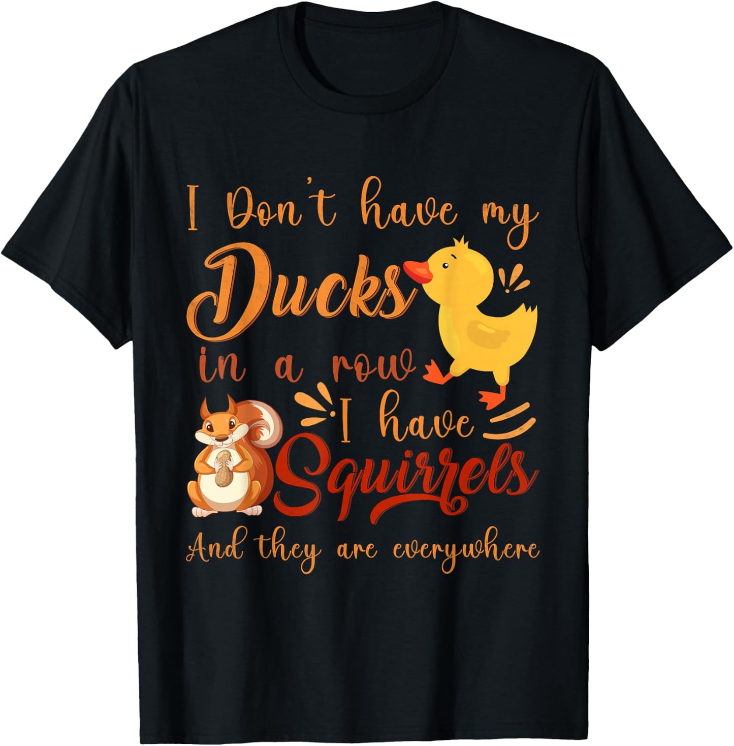 Funny I Don't Have My Ducks in a Row I Have Squirrels T-Shirt - T-Shirt | Black