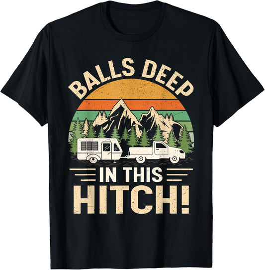 Balls Deep In This Hitch Camper Vintage Camping T-Shirt - T-Shirt | Black