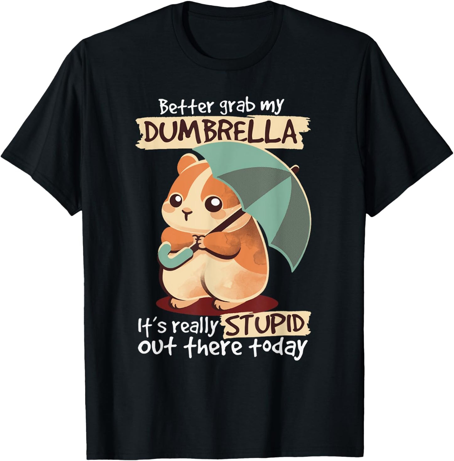 Better Grab My Dumbrella It's Really Stupid Out There Today T-Shirt - T-Shirt | Black
