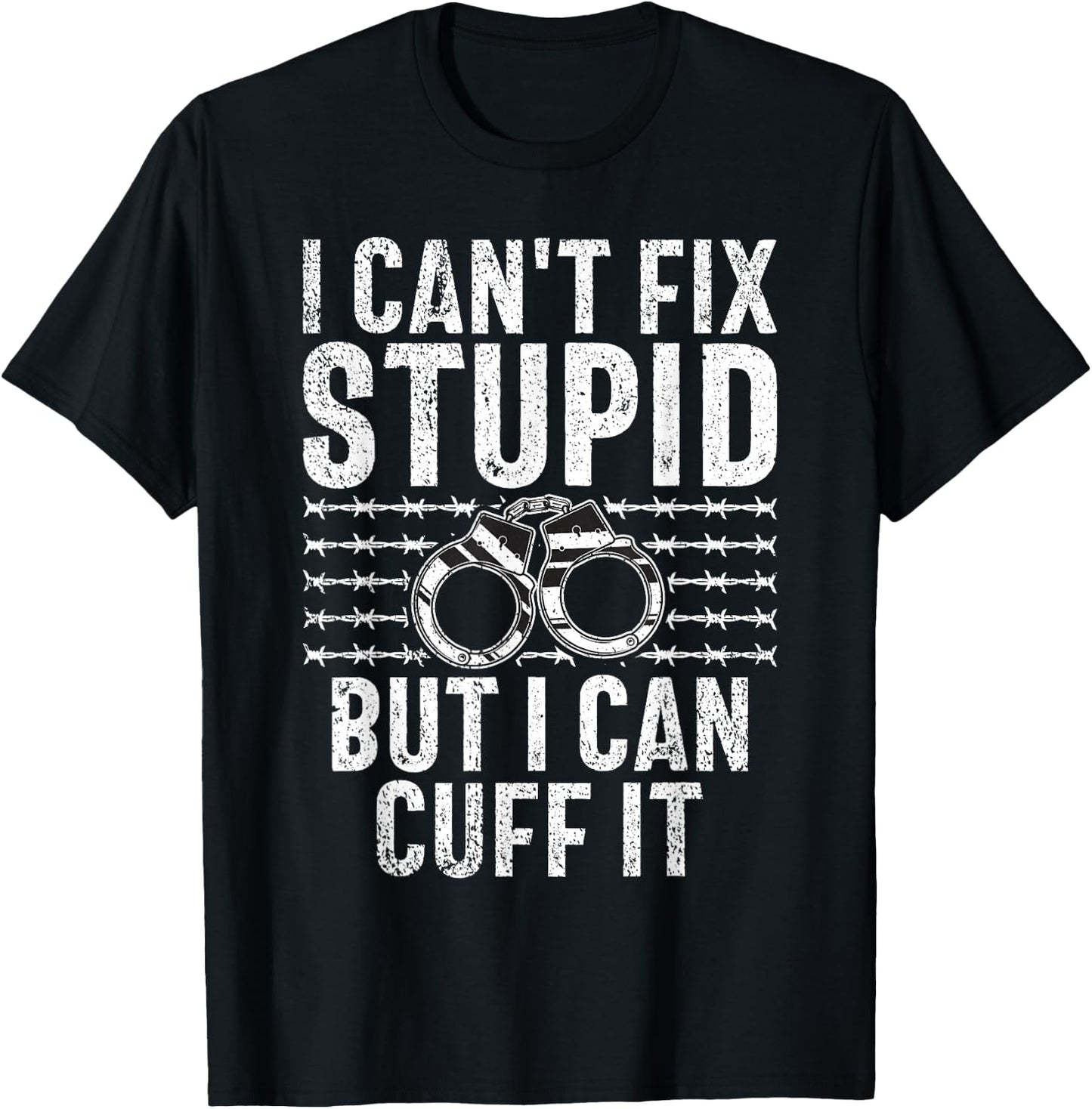 I cant fix stupid but i can cuff it Correctional Officer T-Shirt - T-Shirt | Black