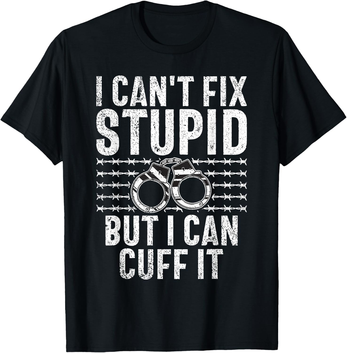 I cant fix stupid but i can cuff it Correctional Officer T-Shirt - T-Shirt | Black