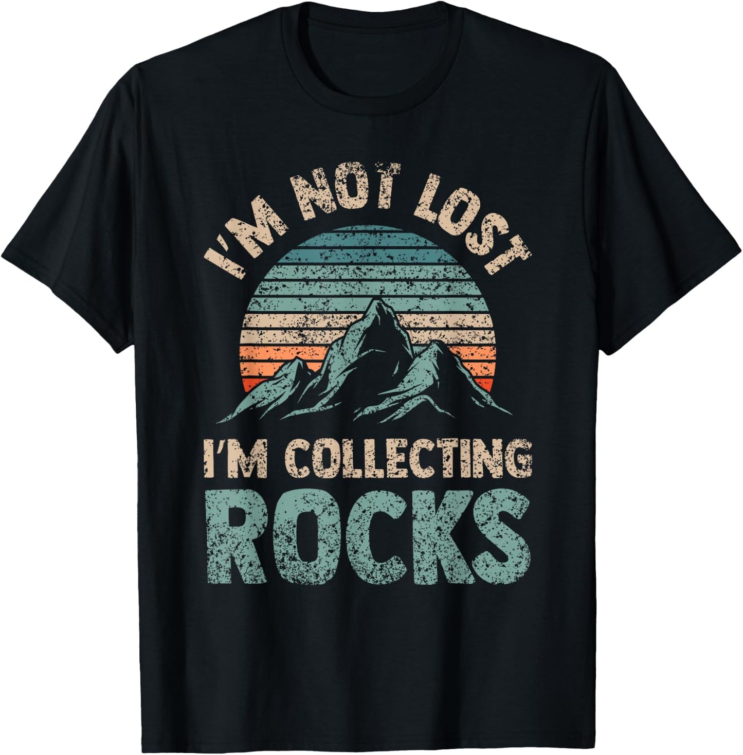 I'm Not Lost I'm Collecting Rocks Geology Stone Geologist T-Shirt - T-Shirt | Black