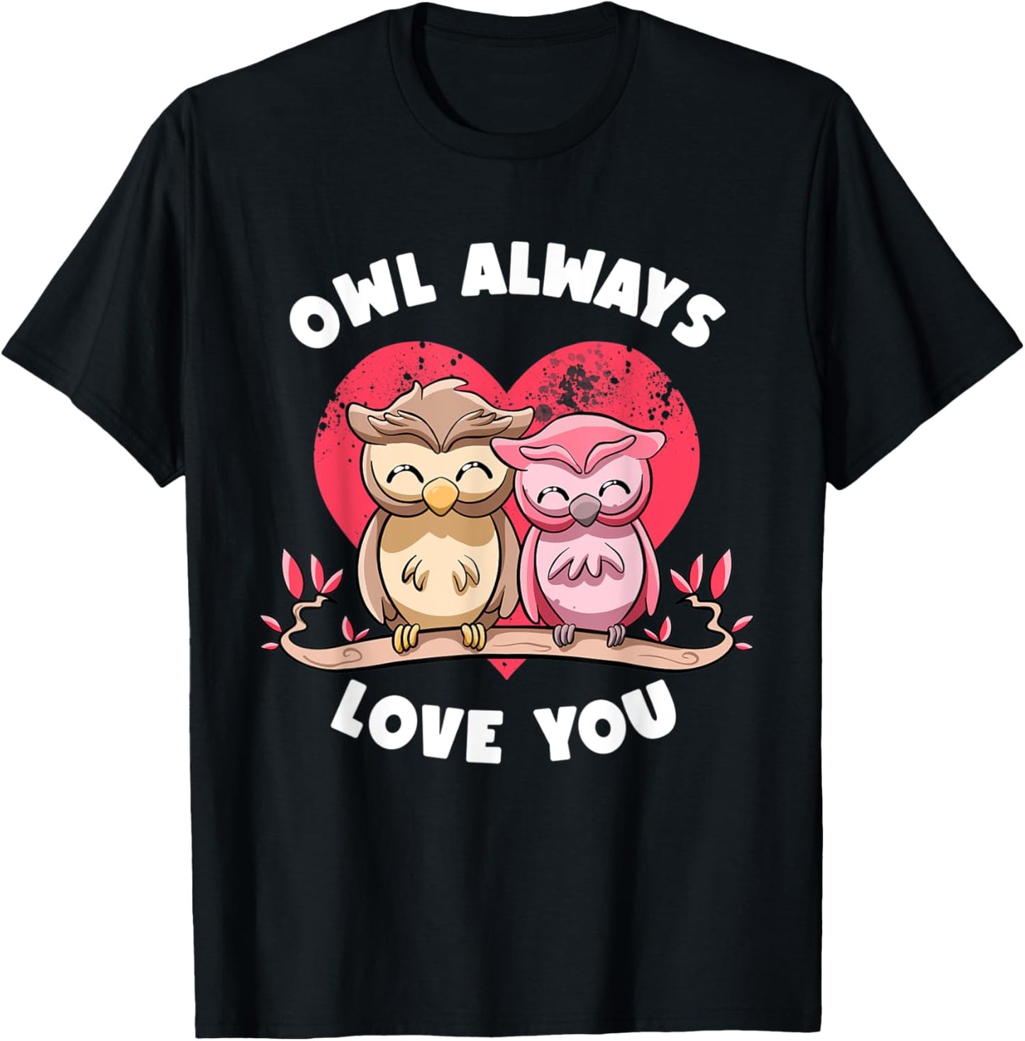 Owl Always Love You Adorable Owls Puns Couple Valentines Day T-Shirt - T-Shirt | Black