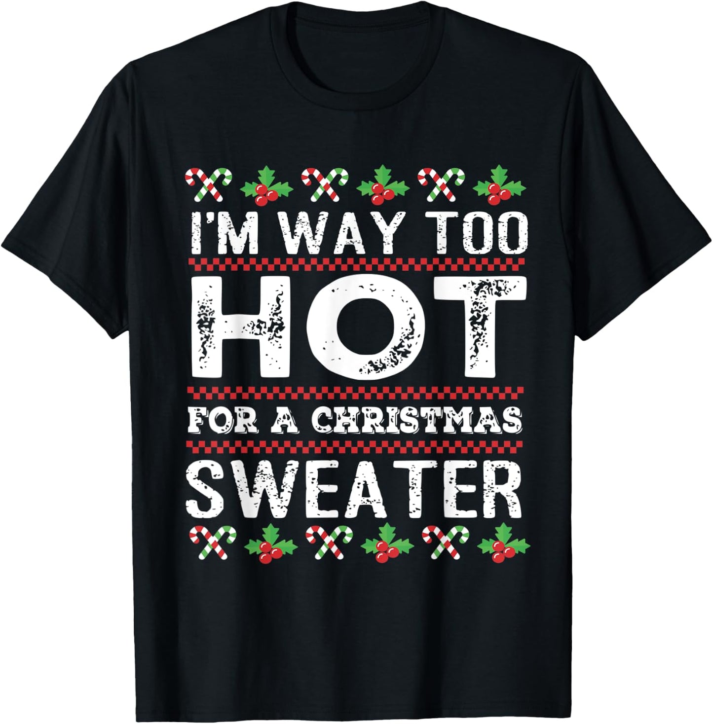 I'm way too hot for a christmas sweater men ugly T-Shirt - T-Shirt | Black