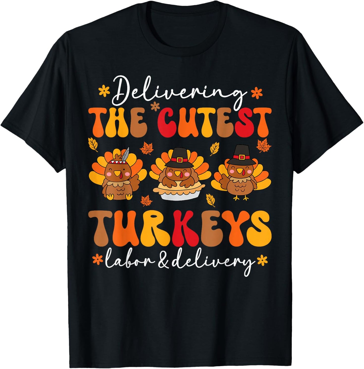 Delivering Cutest Turkeys Labor And Delivery Thanksgiving T-Shirt - T-Shirt | Black
