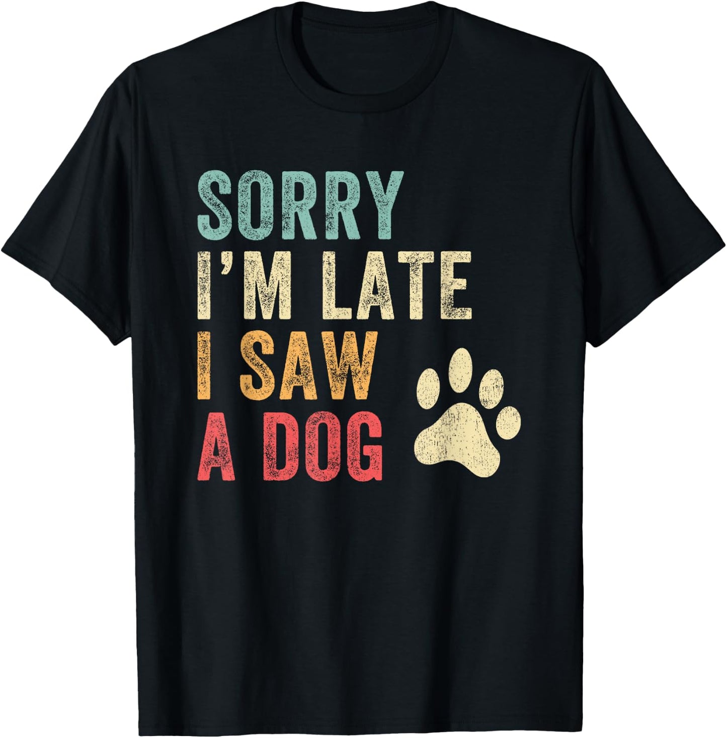 Sorry I'm Late I Saw A Dog Funny Dog Lover Men Women Girls Kids T-Shirt - T-Shirt | Black