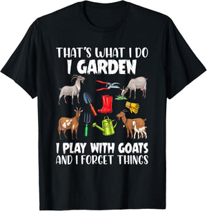 That's What I Do I Garden I Play With Goats I Forget Things T-Shirt - T-Shirt | Black