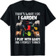 That's What I Do I Garden I Play With Goats I Forget Things T-Shirt - T-Shirt | Black