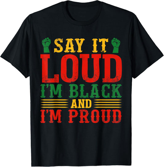 Say It Loud I'm Black & I'm Proud Black History Month T-Shirt - T-Shirt | Black