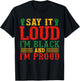 Say It Loud I'm Black & I'm Proud Black History Month T-Shirt - T-Shirt | Black