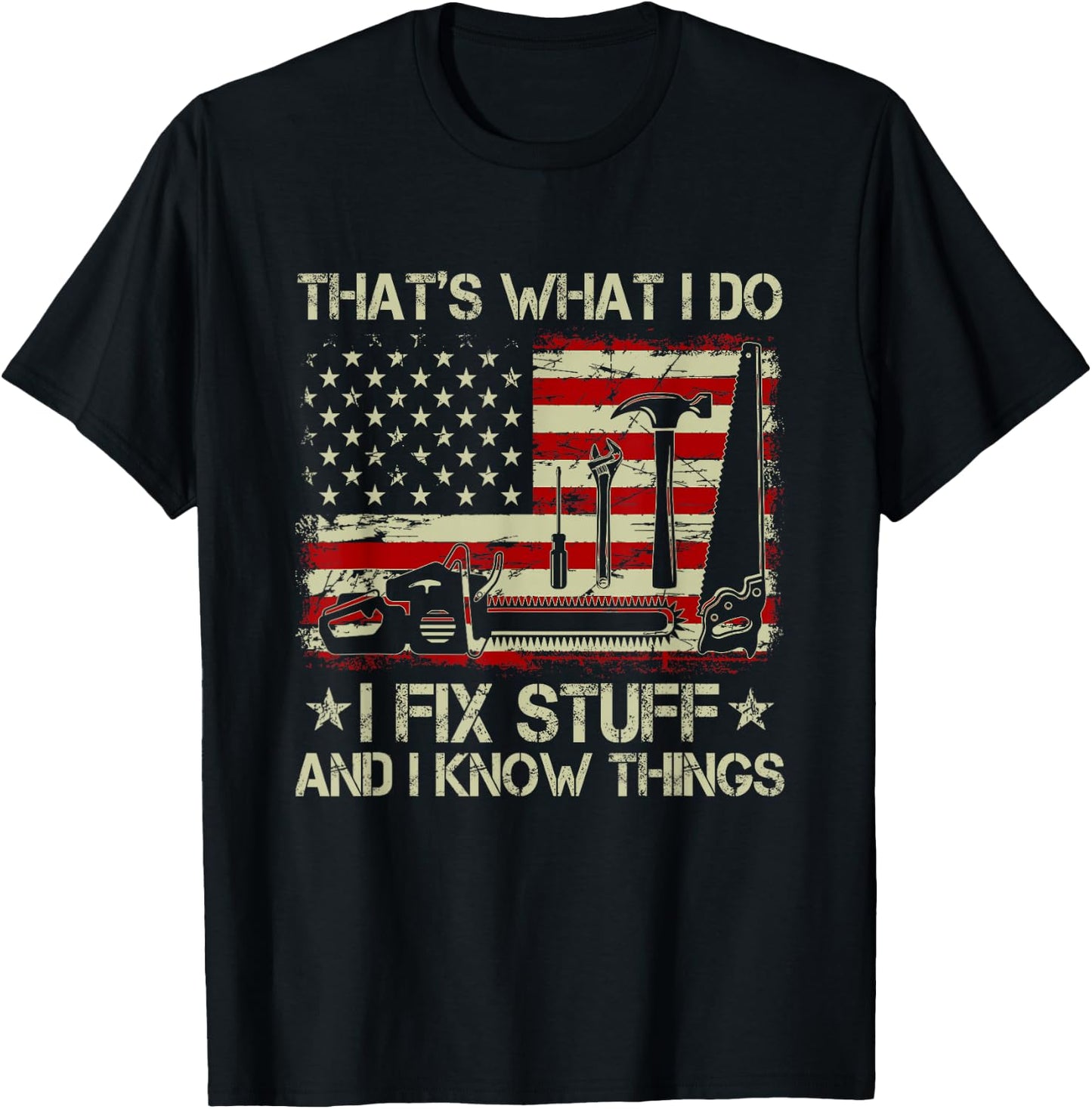 That's What I Do I Fix Stuff And I Know Things US Flag T-Shirt - T-Shirt | Black
