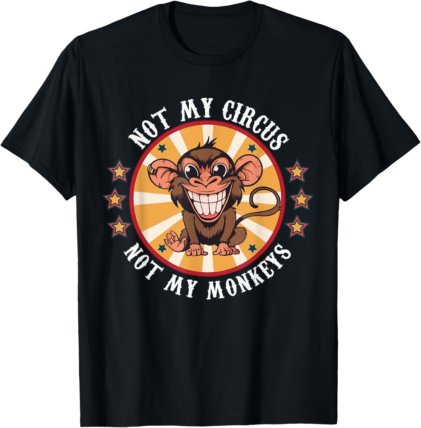 Not My Circus Not My Monkeys Funny Monkey Quotes Men Women T-Shirt - T-Shirt | Black