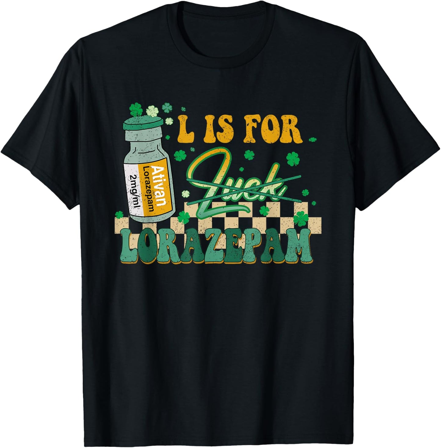 Icu Er Rn St Patty's Day L is for Lorazepam St Patrick's Day Nurse Pharmacist Crna Women's Black Large Classic Fit Short Sleeve T-Shirt - T-Shirt | Black