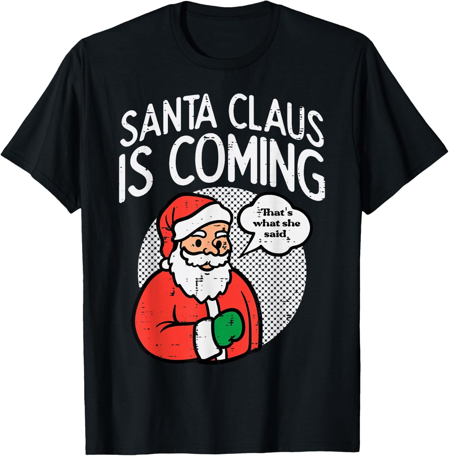 Santa Claus Coming She Said Funny Christmas Xmas Humor Men T-Shirt - T-Shirt | Black