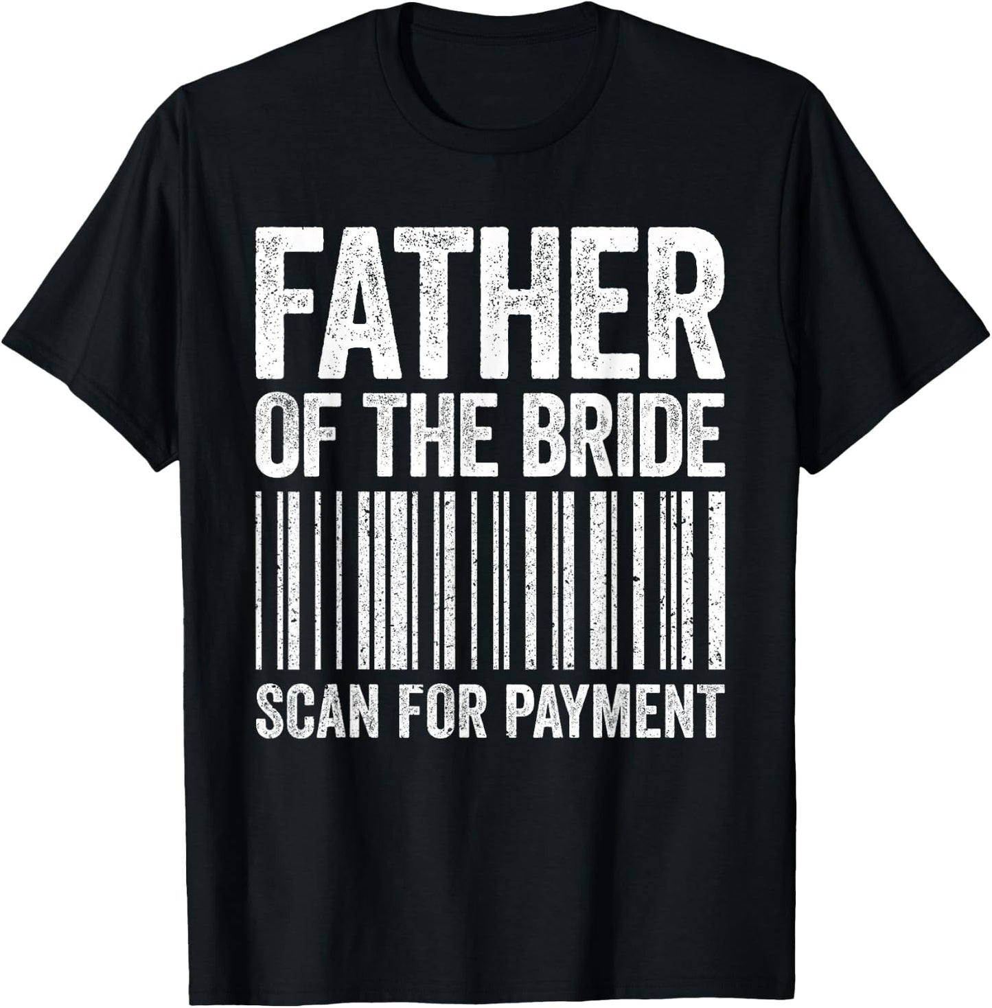 Father Of The Bride Scan For Payment Shirt Men Dad Wedding T-Shirt - T-Shirt | Black