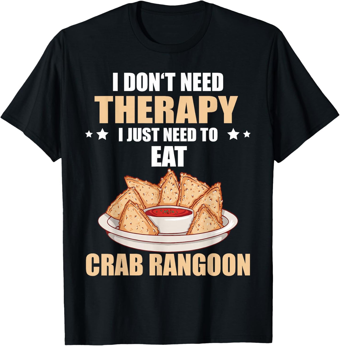 Crab Rangoon I Don't Need Therapy Crab Rangoon Lover T-Shirt - T-Shirt | Black