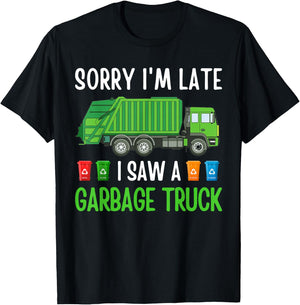 Sorry I'm Late I Saw A Garbage Truck Happy Themed Funny T-Shirt - T-Shirt | Black