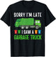 Sorry I'm Late I Saw A Garbage Truck Happy Themed Funny T-Shirt - T-Shirt | Black
