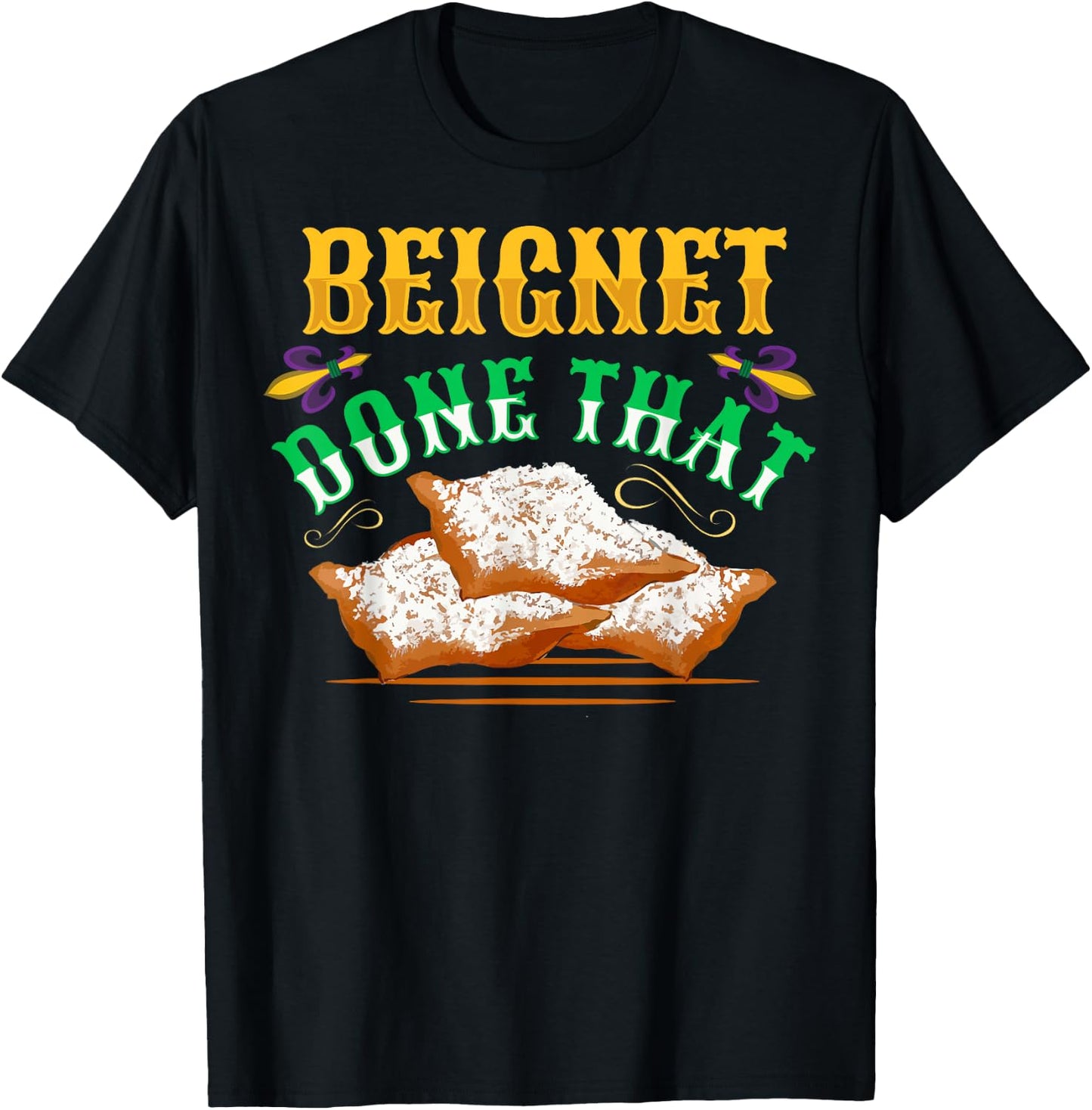 Beignet - Done That Pun for a Beignet Lover T-Shirt - T-Shirt | Black