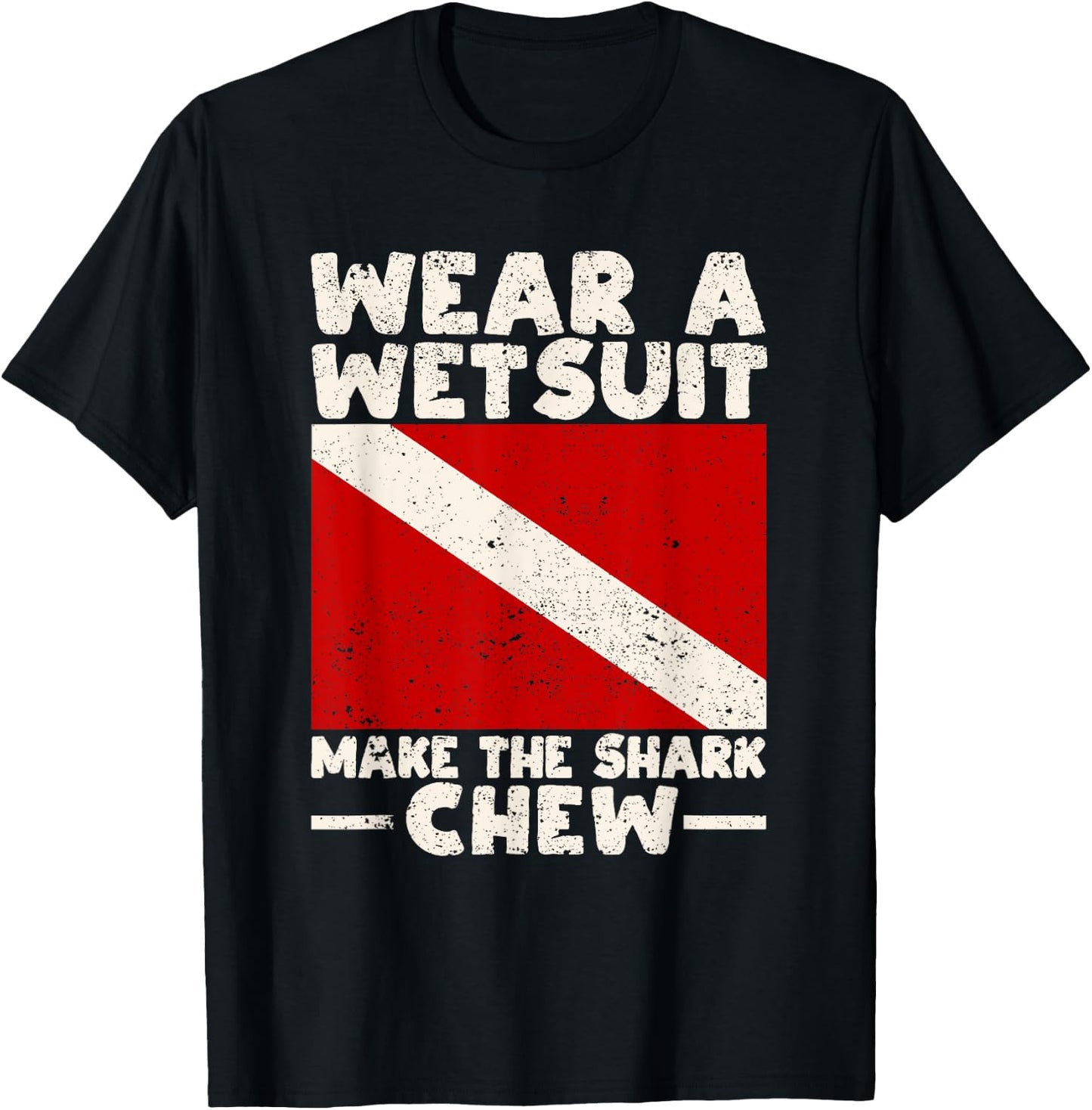 Wear A Wetsuit Make The Shark Chew Scuba Diving Ocean Lover T-Shirt - T-Shirt | Black