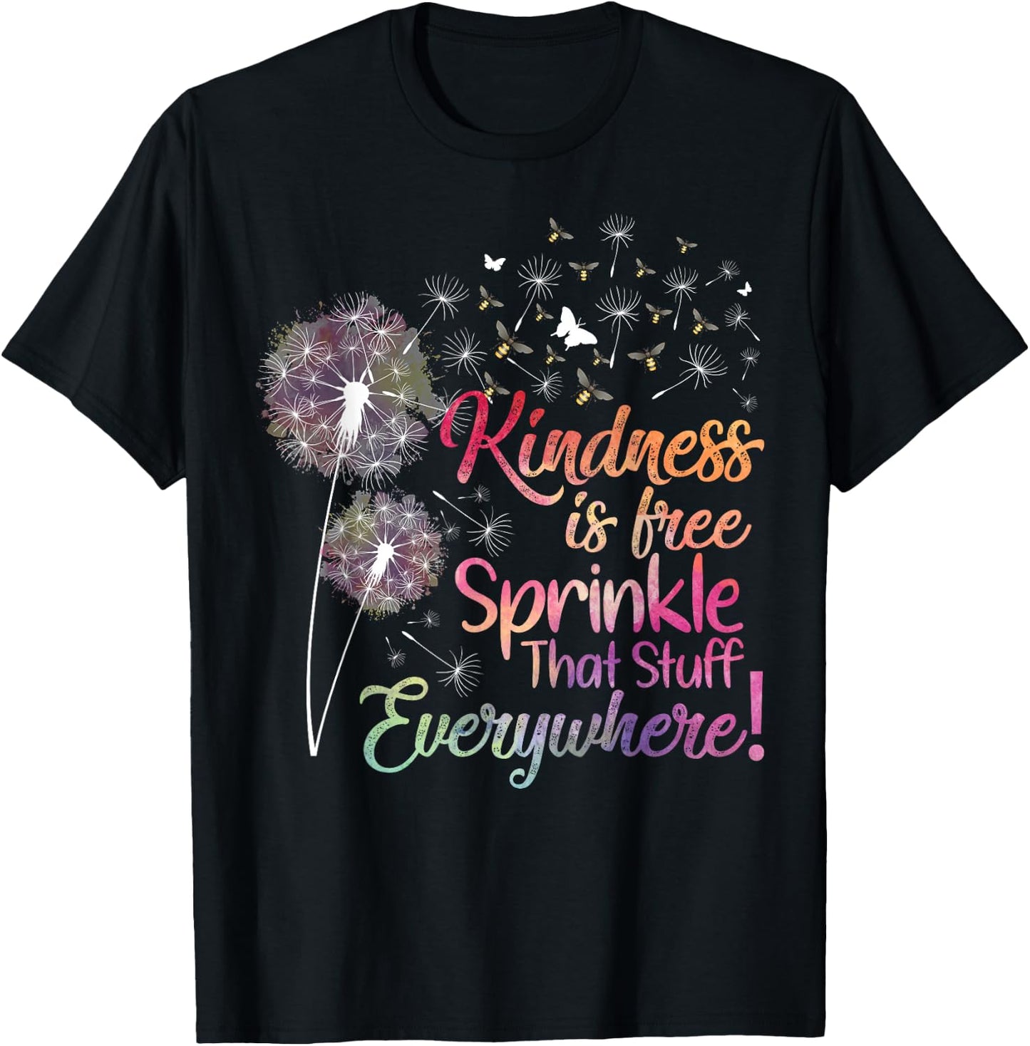 Kindness is Free Sprinkle That Stuff Everywhere Dandelion T-Shirt - T-Shirt | Black