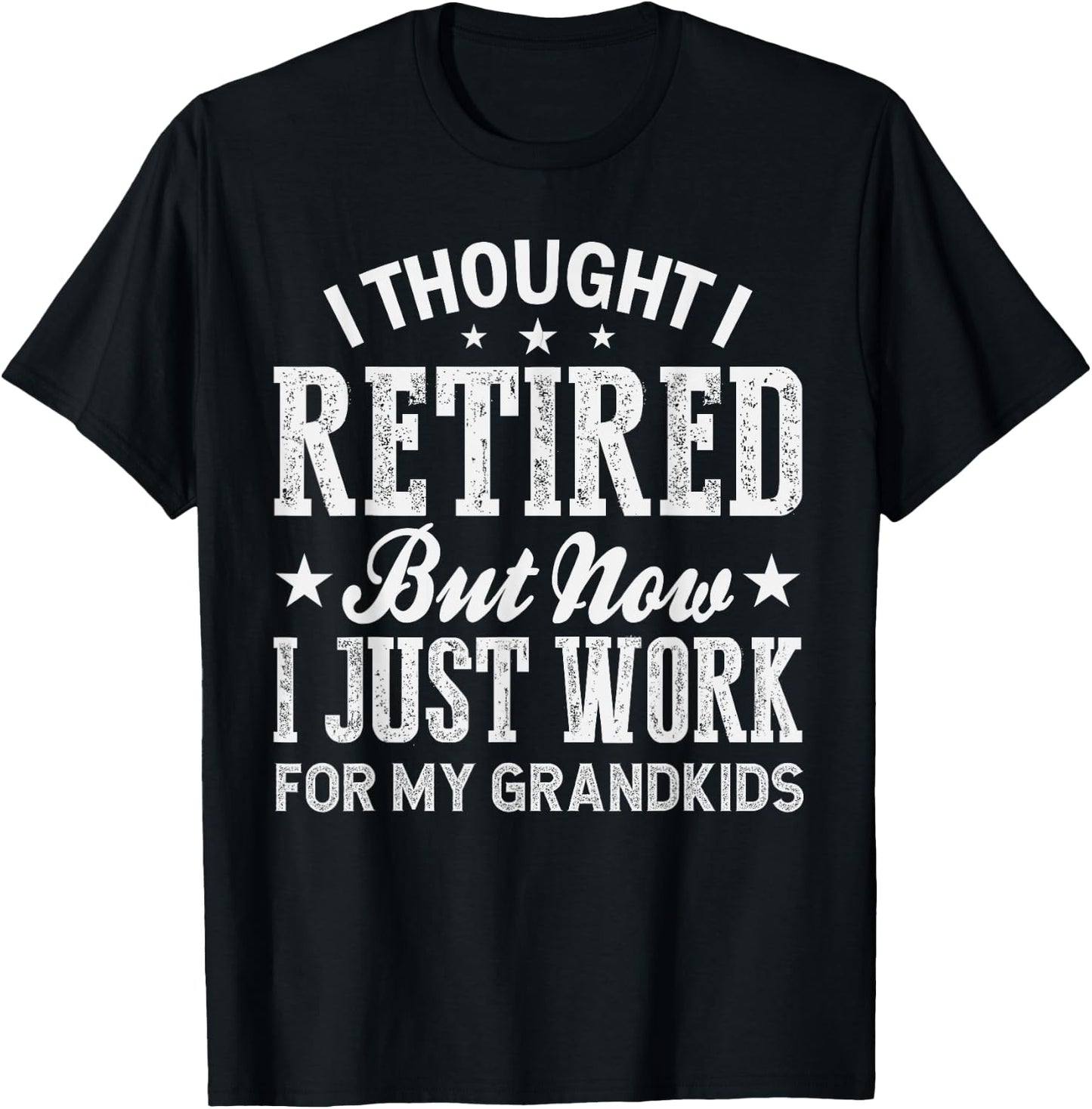 I Thought I Retired But Now I Just Work For My Grandkids T-Shirt - T-Shirt | Black