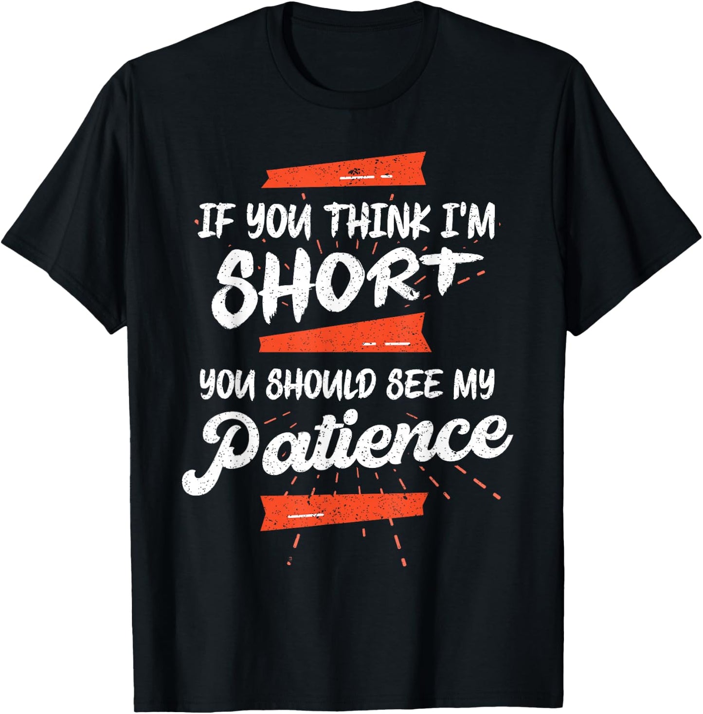 If You Think I'm Short You Should See My Patience Funny T-Shirt - T-Shirt | Black