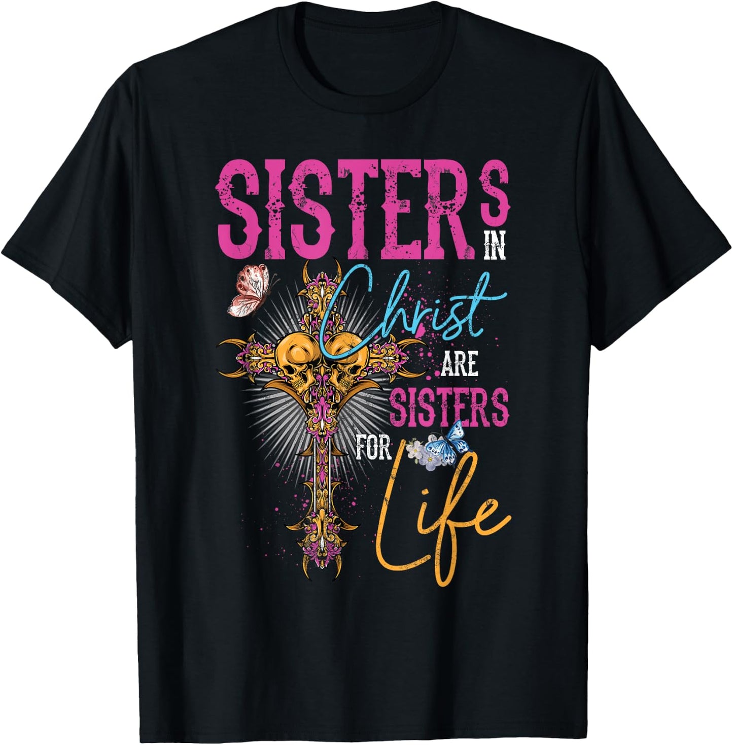 Sisters In Christ Are Sisters For Life Christian Jesus T-Shirt - T-Shirt | Black
