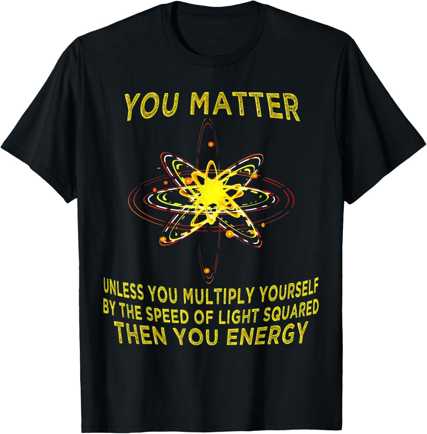 You Matter You Energy Funny Physicist Physics Lover T Shirt T-Shirt - T-Shirt | Black