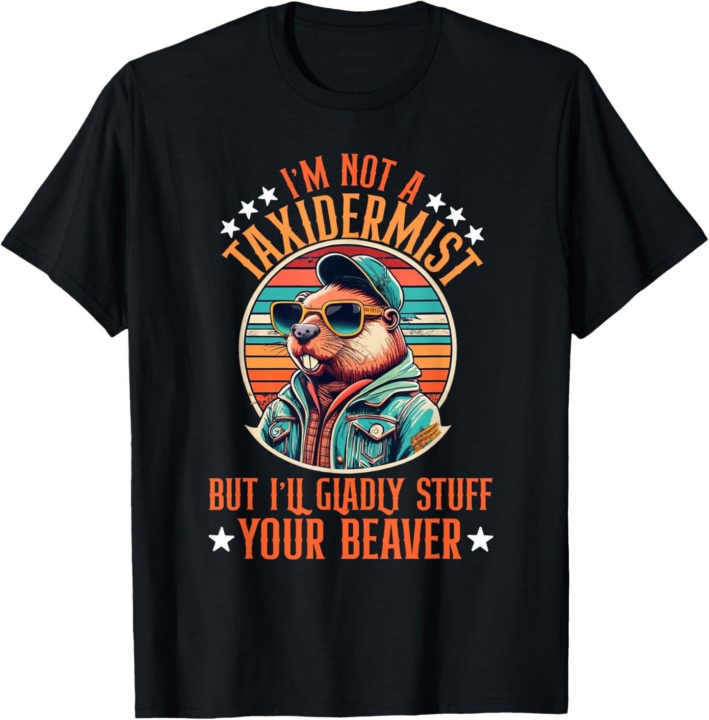 I'm Not A Taxidermist But I'll Gladly Stuff Your Beaver T-Shirt - T-Shirt | Black