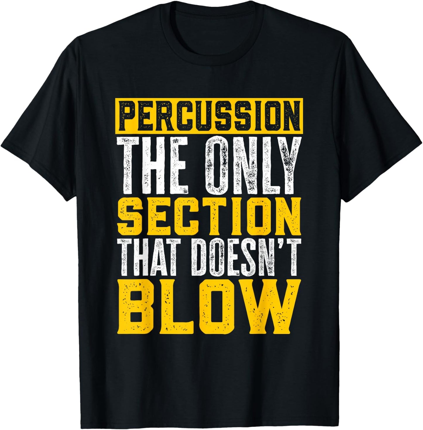 Marching Band Percussion The Section That Doesn'T Blow T-Shirt - T-Shirt | Black