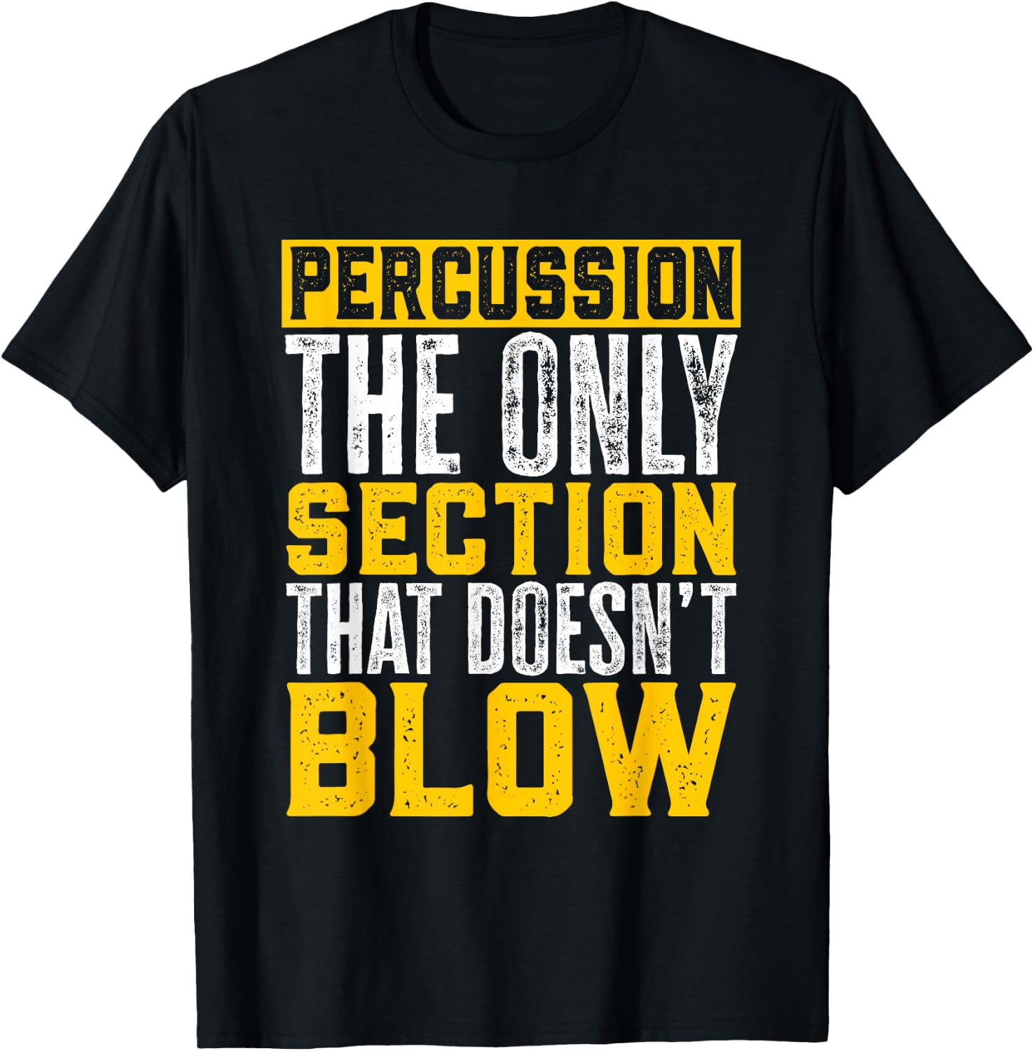 Marching Band Percussion The Section That Doesn'T Blow T-Shirt - T-Shirt | Black
