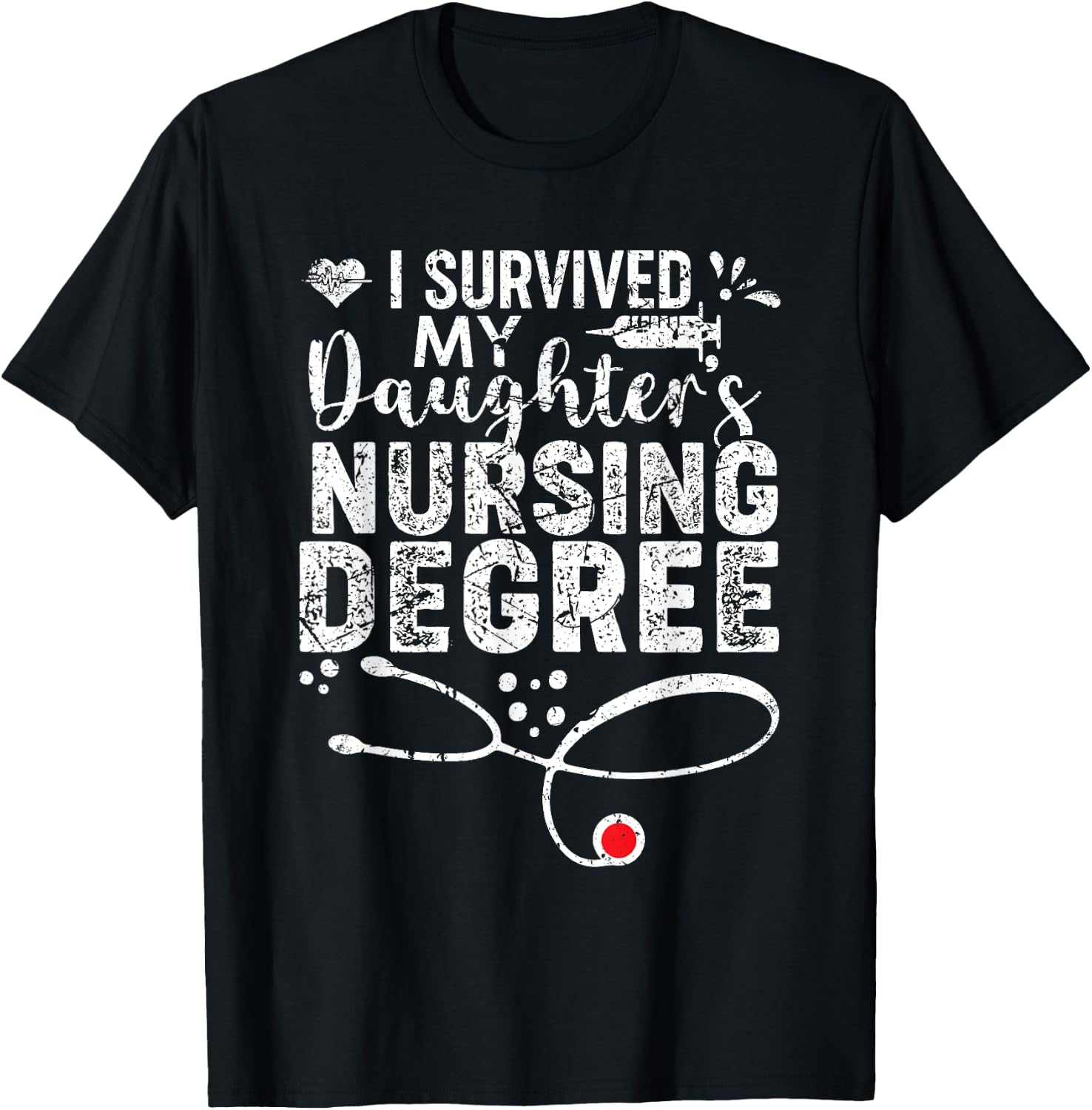 I Survived My Daughter's Nursing Degree, Proud Mom Dad Nurse T-Shirt - T-Shirt | Black