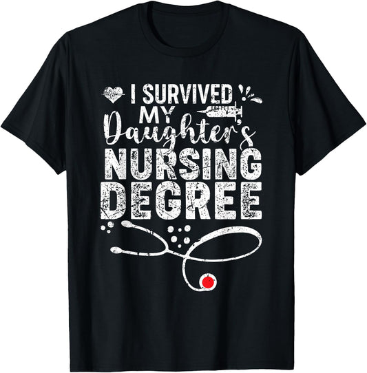 I Survived My Daughter's Nursing Degree, Proud Mom Dad Nurse T-Shirt - T-Shirt | Black