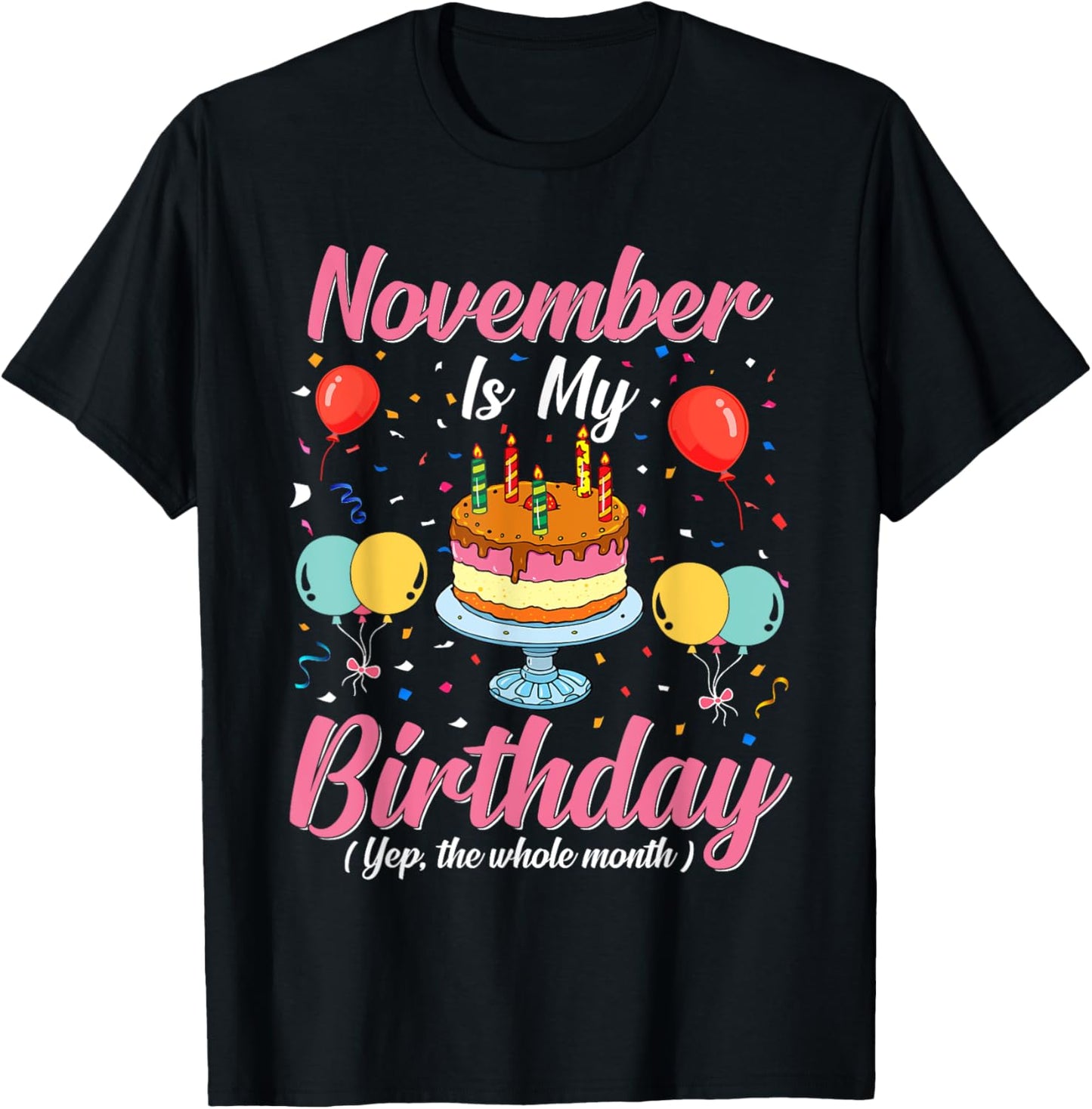 November Is My Birthday The Whole Month November Birthday T-Shirt - T-Shirt | Black